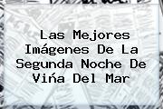 Ver las mejores imagenes de la segunda noche de vina del mar Las Mejores Imágenes De La Segunda Noche De <b>Viña Del Mar</b>