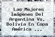 Las Mejores Imágenes Del <b>Argentina Vs. Bolivia</b> En Copa América <b>...</b>