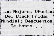 Las Mejores Ofertas Del <b>Black Friday</b> Mundial: Descuentos De Hasta ...