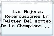 Las Mejores Repercusiones En Twitter Del <b>sorteo</b> De La <b>Champions</b> <b>...</b>