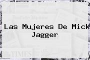 Las Mujeres De <b>Mick Jagger</b>