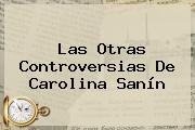 Las Otras Controversias De <b>Carolina Sanín</b>