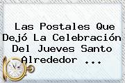 Las Postales Que Dejó La Celebración Del <b>Jueves Santo</b> Alrededor ...