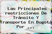 Las Principales <b>restricciones</b> De Tránsito Y Transporte En <b>Bogotá Por</b> <b>...</b>
