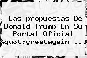 Las <b>propuestas De Donald Trump</b> En Su Portal Oficial "greatagain ...