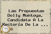 Las Propuestas Dolly Montoya, Candidata A La Rectoría De La ...