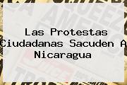 Las Protestas Ciudadanas Sacuden A <b>Nicaragua</b>