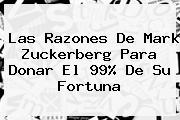 Las Razones De <b>Mark Zuckerberg</b> Para Donar El 99% De Su Fortuna