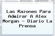 Las Razones Para Admirar A <b>Alex Morgan</b> - Diario La Prensa
