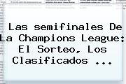 Las <b>semifinales</b> De La <b>Champions</b> League: El Sorteo, Los Clasificados ...
