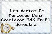 <b>Las Ventas De Mercedes Benz Crecieron 34% En El Semestre</b>