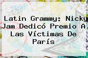 Latin Grammy: <b>Nicky Jam</b> Dedicó Premio A Las Víctimas De París