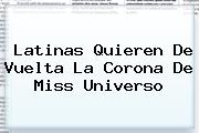 Latinas Quieren De Vuelta La Corona De <b>Miss Universo</b>