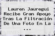 Ver lauren jauregui recibe gran apoyo tras la filtracion de una foto en la <b>Lauren Jauregui</b> Recibe Gran Apoyo Tras La Filtración De Una Foto En La ...