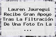 <b>Lauren Jauregui</b> Recibe Gran Apoyo Tras La Filtración De Una Foto En La ...