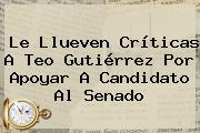 Le Llueven Críticas A Teo Gutiérrez Por Apoyar A Candidato Al Senado