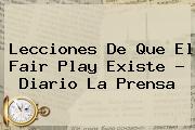 Lecciones De Que El <b>Fair Play</b> Existe - Diario La Prensa