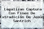 Ver legalizan captura con fines de extradicion de jesus santrich Legalizan Captura Con Fines De Extradición De Jesús <b>Santrich</b>