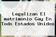 Ver legalizan el matrimonio gay en todo estados unidos Legalizan El <b>matrimonio Gay</b> En Todo Estados Unidos