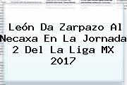 León Da Zarpazo Al Necaxa En La <b>Jornada 2</b> Del La Liga MX 2017