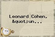 <b>Leonard Cohen</b>, "un...