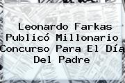 Leonardo Farkas Publicó Millonario Concurso Para El <b>Día Del Padre</b>