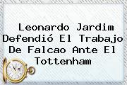 Leonardo Jardim Defendió El Trabajo De <b>Falcao</b> Ante El Tottenham