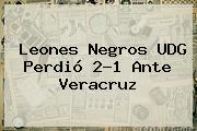 Leones Negros <b>UDG</b> Perdió 2-1 Ante Veracruz