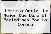 <b>Letizia Ortiz</b>, La Mujer Que Dejó El Periodismo Por La Corona