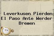 <b>Leverkusen</b> Pierden El Paso Ante Werder Bremen