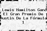 Lewis Hamilton Ganó El Gran Premio De Austin De La <b>Fórmula 1</b>