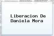 Liberacion De <b>Daniela Mora</b>