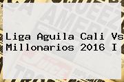 Liga Aguila <b>Cali Vs Millonarios</b> 2016 I