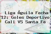 <b>Liga Águila</b> Fecha 12: Goles Deportivo Cali VS Santa Fe