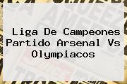 Liga De Campeones Partido <b>Arsenal</b> Vs Olympiacos