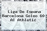 Liga De Espana <b>Barcelona</b> Goleo 60 Al Athletic