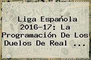 <b>Liga Española</b> 2016-17: La Programación De Los Duelos De Real ...