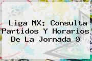 <b>Liga MX</b>: Consulta Partidos Y Horarios De La <b>Jornada 9</b>