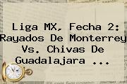 Liga MX, Fecha 2: Rayados De <b>Monterrey Vs</b>. <b>Chivas</b> De Guadalajara ...