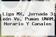 Liga MX, <b>jornada 3</b>: León Vs. Pumas UNAM, Horario Y Canales