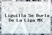 <i>Liguilla Se Burla De La Liga MX</i>