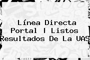 Línea Directa Portal | Listos Resultados De La <b>UAS</b>