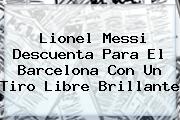 Lionel Messi Descuenta Para El <b>Barcelona</b> Con Un Tiro Libre Brillante