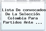 Lista De <b>convocados</b> De La <b>Selección Colombia</b> Para Partidos Ante <b>...</b>