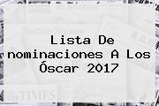 Lista De <b>nominaciones</b> A Los <b>Óscar 2017</b>