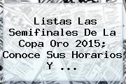 Listas Las <b>Semifinales</b> De La <b>Copa Oro 2015</b>; Conoce Sus Horarios Y <b>...</b>
