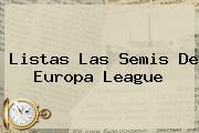 Listas Las Semis De <b>Europa League</b>