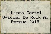 Listo Cartel Oficial De <b>Rock Al Parque 2015</b>