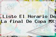 Ver listo el horario de la final de copa mx Listo El Horario De La <b>final</b> De <b>Copa MX</b>