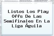 Ver listos los play offs de las semifinales en la liga aguila Listos Los Play Offs De Las Semifinales En La <b>Liga Águila</b>